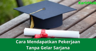 Cara Mendapatkan Pekerjaan Tanpa Gelar Sarjana